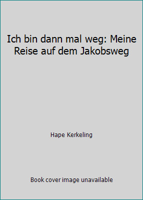 Ich bin dann mal weg: Meine Reise auf dem Jakobsweg by Hape Kerkeling