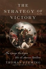 The Strategy of Victory : How General George Washington Won the American 