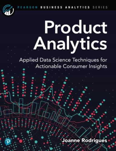 Product Analytics : Applied Data Science Techniques For Actionable Consumer Insights Joanne Rodrigues - Image 4