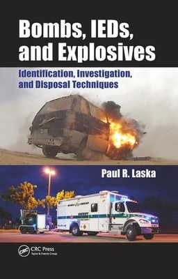 Bombs, IEDs, and Explosives: Identification, Investigation, and Disposal Techniq