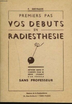PREMIERS PAS, VOS DEBUTS EN RADIESTHESIE, METHODE SIMPLE ET COMPLETE POUR SE