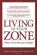 Living In Your Zone: Where Work Becomes Delight by Samuel, John B.