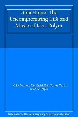 Goin'Home: The Uncompromising Life and Music of Ken Colyer,Mike 