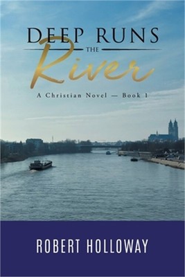 Deep Runs the River: A Christian Novel - Book 1 (Paperback or Softback)