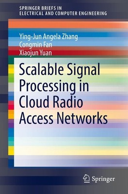 Scalable Signal Processing in Cloud Radio Access Networks Ying-Jun Angela Zhang