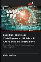 Walid Kaakeh | Guardiani Silenziosi: L'intelligenza Artificiale E Il Futuro...