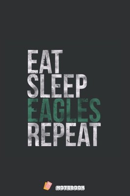 Eat Sleep Eagles Repeat Football Fan QA301 Weekly Notebook: ( 6x 9, 120 Pages )