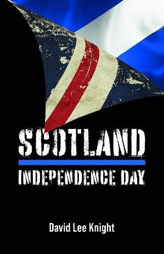 David Lee Knight Scotland: Independence Day (Tascabile)