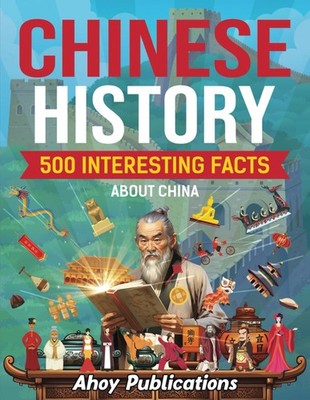 Chinese History: 500 Interesting Facts About China: 500 Interest