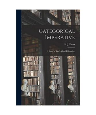 Categorical Imperative; a Study in Kant's Moral Philosophy.