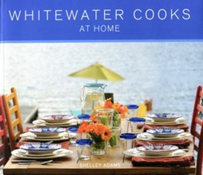 Whitewater Cooks at Home; 4 - Shelley Adams Mrs, 9780981142401, paperback