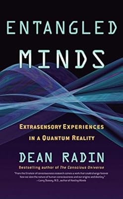 Entangled Minds: Extrasensory Experiences in a Quantum Reality, Radin Ph.D., Dea