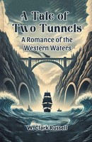 A Tale Of Two Tunnels A Romance Of The Western Waters W. Clark Russell Buch 2024