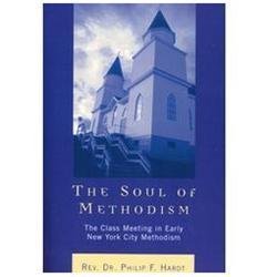 The Soul of Methodism: The Class Meeting in Early New York City Methodism by Ha