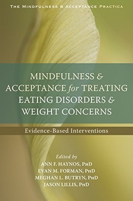 MINDFULNESS AND ACCEPTANCE FOR TREATING EATING DISORDERS By Haynos Ann F. Phd