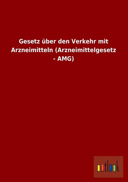 Gesetz üBer Den Verkehr Mit Arzneimitteln (Arzneimittelgesetz - Amg) Ohne Autor-image
