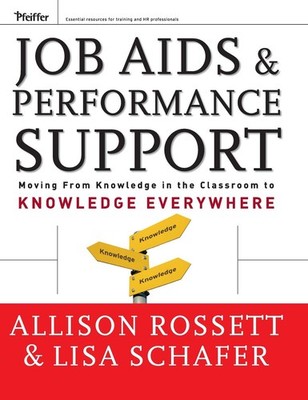 Job Aids and Performance Support: Moving From Knowledge in the Classroom to ...
