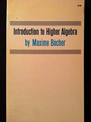 Introduction to Higher Algebra Maxime Bocher