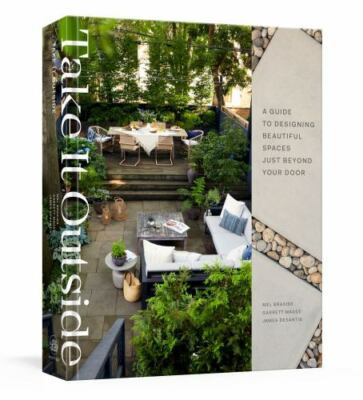Take It Outside : A Guide to Designing Beautiful Spaces Just Beyond Your...