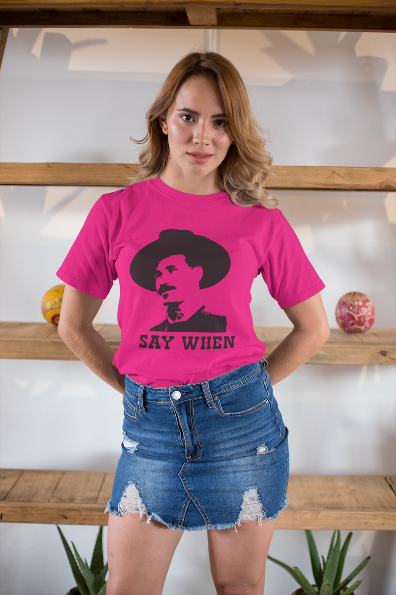 Say When - Doc Holliday - Quick Draw - Tombstone - Val Kilmer Tees