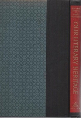 Our literary heritage : a pictorial hist. of the writer in America / Van Wyck Br