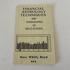 Financial Astrology Techniques and Horoscopes of Gold Stocks - Mary Whitty Boyd