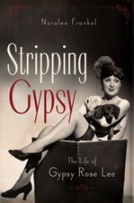 Stripping Gypsy: The Life of Gypsy Rose Lee - Hardcover + Dust Jacket AS NEW