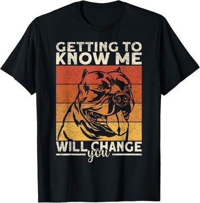 Bully XL Pitbull Getting Me Will Change You American Bully Gift Unisex T-Shirt