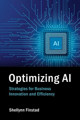 Optimizing AI: Strategies for Business Innovation and Efficiency by Shellynn Fin