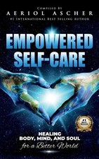 Empowered Self-Care: Healing Body, Mind and Soul for a Better World [Hardback]