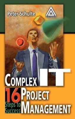 Complex It Project Management : 16 Steps to Success, Hardcover by Schulte, Pe...