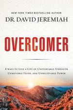 Overcomer: 8 Ways to Live a Life of Unstoppable Strength, Unmovable Faith, .. U