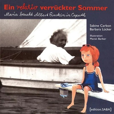 Ein relativ verrückter Sommer Maria besucht Albert Einstein in Caputh Buch 2005