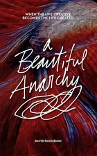 A Beautiful Anarchy: When the Life Creative Becomes the Life Created [Paperback]
