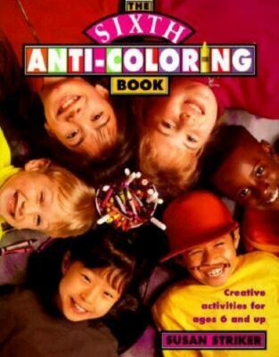 The Sixth Anti-Coloring Book: Creative Activities for Ages 6 and Up, Striker, Su