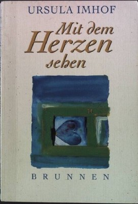 Mit dem Herzen sehen : Erzählungen. Imhof, Ursula:
