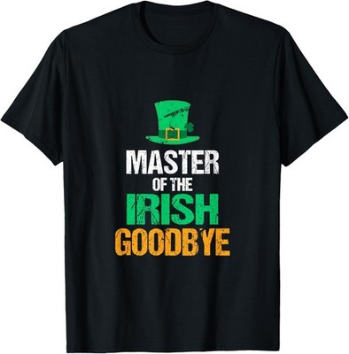 Master of The Irish Goodbye | Paddys Day Irish Holiday Jokes T-Shirt