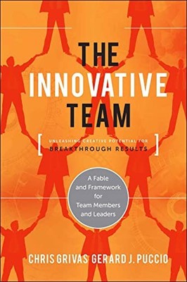 The Innovative Team: Unleashing Creative Potential for Breakthrough Results by