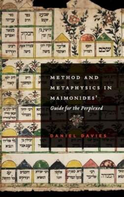 Method and Metaphysics in Maimonides' Guide for the Perplexed by Daniel Davies