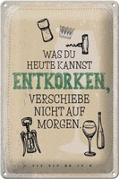 Blechschild Spruch Alkohol Was Heute Entkorken Kannst 20X30Cm Schild Tin Sign