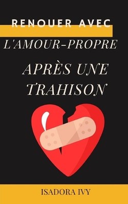 Renouer avec l'amour-propre aprs une trahison by Isadora Ivy Paperback Book