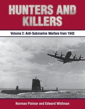 Hunters and Killers: Volume 2: Anti-Submarine Warfare from 1943 by Polmar