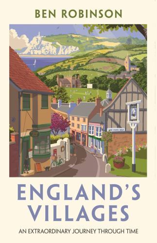 England's Villages : An Extraordinary Journey Through Time by Ben Robinson ...