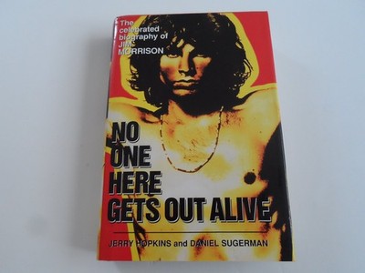 No One Here Gets Out Alive: The Celebrated Biography of Jim Morrison