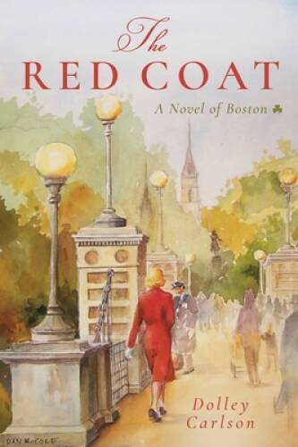 The Red Coat: A Novel of Boston - Hardcover By Carlson, Dolley - GOOD