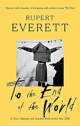 To the End of the World: Travels with Oscar Wilde By Rupert Everett
