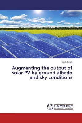 Yash Kotak | Augmenting the output of solar PV by ground albedo and sky...