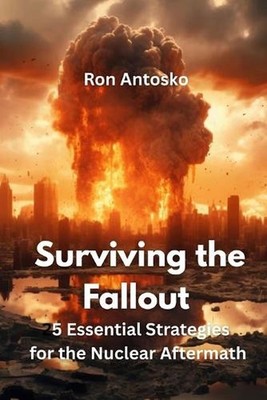 Surviving the Fallout: 25 Essential Strategies for the Nuclear Aftermath by Ron 