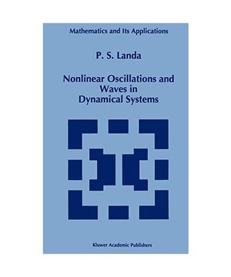 Nonlinear Oscillations and Waves in Dynamical Systems, P. S Landa