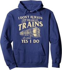 I Don't Always Stop And Look At Trains Trainspotter Unisex Hooded Sweatshirt